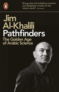 Pathfinders: The Golden Age Of Arabic Science - Jim Al-Khalili