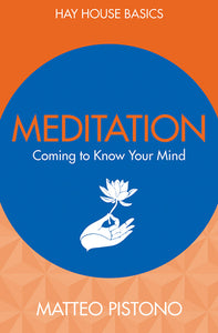 Meditation: Coming to Know Your Mind - Matteo Pistono