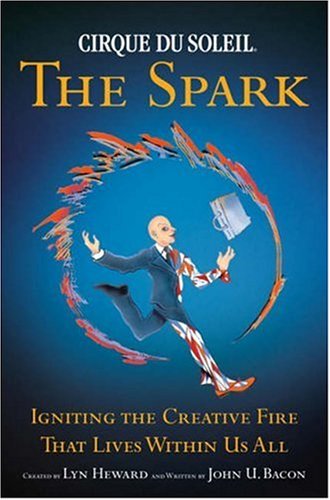 Cirque Du Soleil: The Spark - John U. Bacon & Lyn Heward