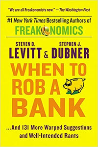 When to Rob a Bank -Steven D. levitt & Stephen J. Dubner