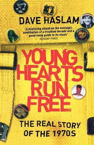 Young Hearts Run Free: The Real Story of the 1970s - Dave Haslam