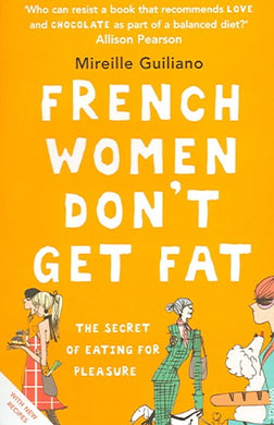 French Women Don't Get Fat - Mireille Guiliano